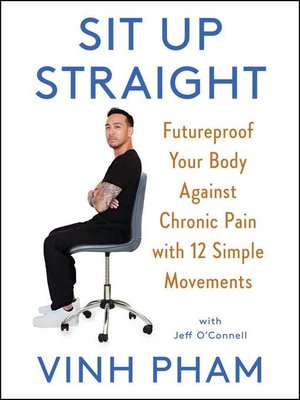 cover image of Sit Up Straight: Futureproof Your Body Against Chronic Pain with 12 Simple Movements